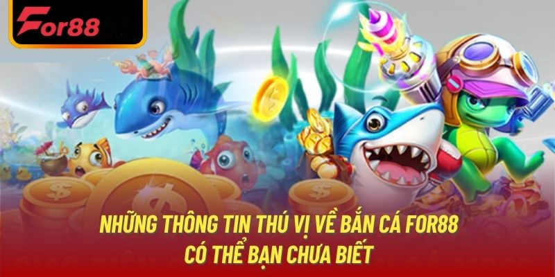 Bắn cá For88 và những điều bạn nên biết