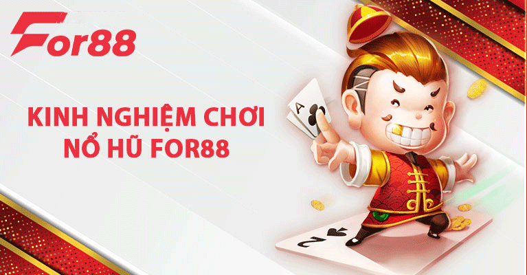 Kinh nghiệm chơi nổ hũ For88 